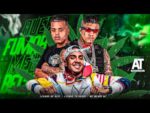 LIPINHO TATUADOR, LEKINHO NO BEAT, MC MENOR MT - QUER FUMAR MEU BECK