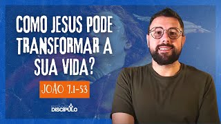 Eu Sou a Fonte de Água Viva | João 7.1-53
