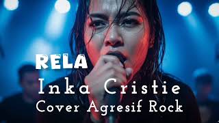 Download lagu Rela – INKA Christie (Aggressive Female Rock Version) mp3