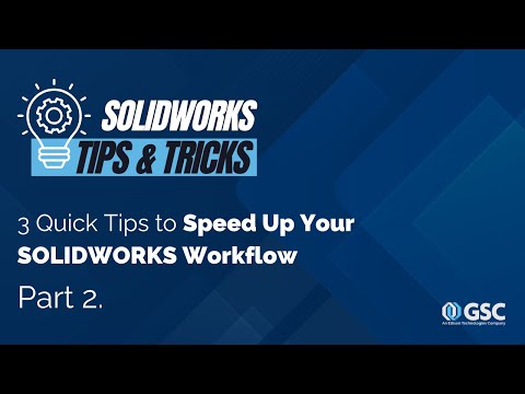 3 Quick Tips to Speed Up Your SOLIDWORKS Workflow Part 2.