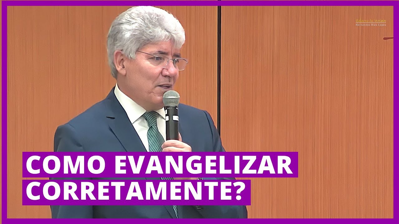 COMO EVANGELIZAR CORRETAMENTE? - Hernandes Dias Lopes
