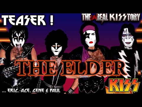 The un Real KISStory... THE ELDER TEASER