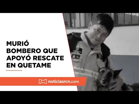 Falleció bombero que apoyó el rescate y salvó vidas en Quetame, Cundinamarca