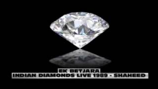 Indian Diamonds Live 1989 - Ek Betjara  -  Shaheed