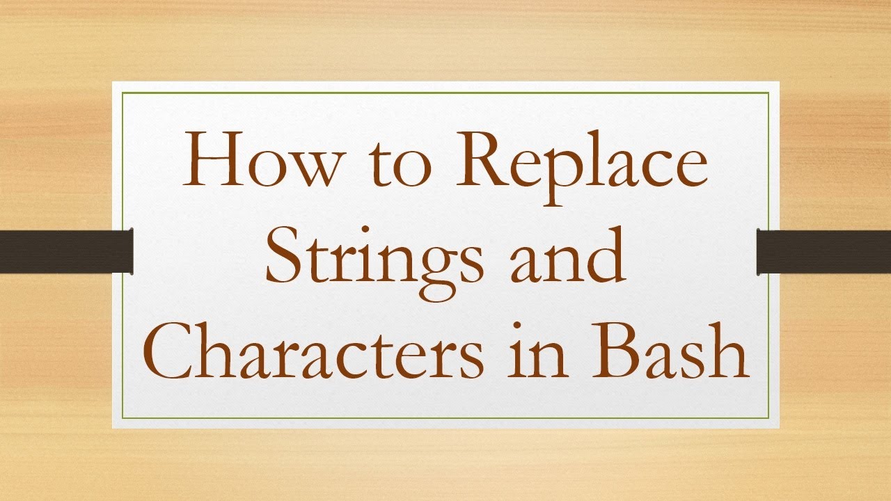 How to Replace Strings and Characters in Bash
