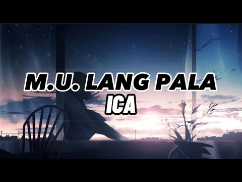 ICA - M.U. LANG PALA (Lyrics)