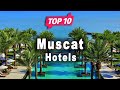 Top 10 Hotels to Visit in Muscat | Oman - English