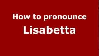 How to pronounce Lisabetta