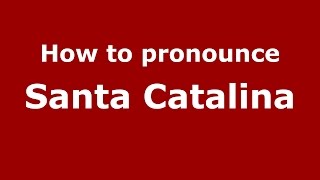 How to pronounce Santa Catalina