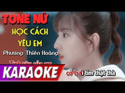 TONE NỮ | Học Cách Yêu Em BEATCHUAN | Phương Thiên Hoàng | Karaoke Lợi Nguyễn