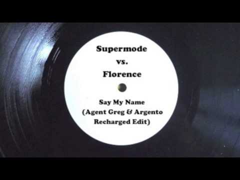 Supermode vs Florence - Say My Name (Agent Greg&Argento 'Recharged' Edit)