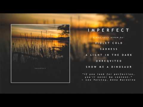 Violet Cold, Sadness, A Light In The Dark, Unreqvited, Show Me A Dinosaur - Imperfect [Split] (2017)