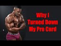 WHY I TURNED DOWN MY PRO CARD