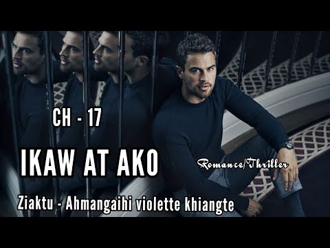 IKAW AT AKO || Chapter - 17 || Ziaktu - Ahmangaihi violette khiangte