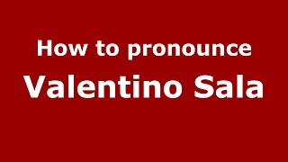 How to pronounce Valentino Sala