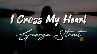 George Strait - I Cross My Heart - Vocal Lyrics