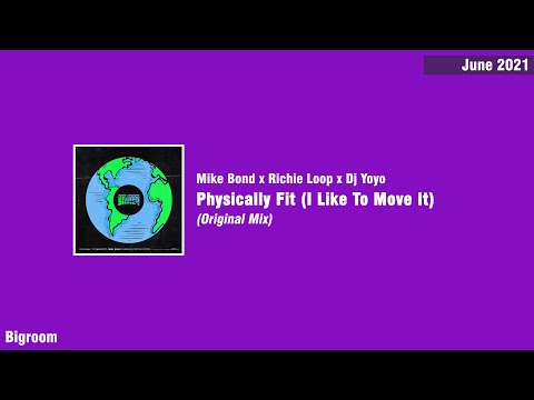 Mike Bond x Richie Loop x Dj Yoyo - Physically Fit (I Like To Move It)