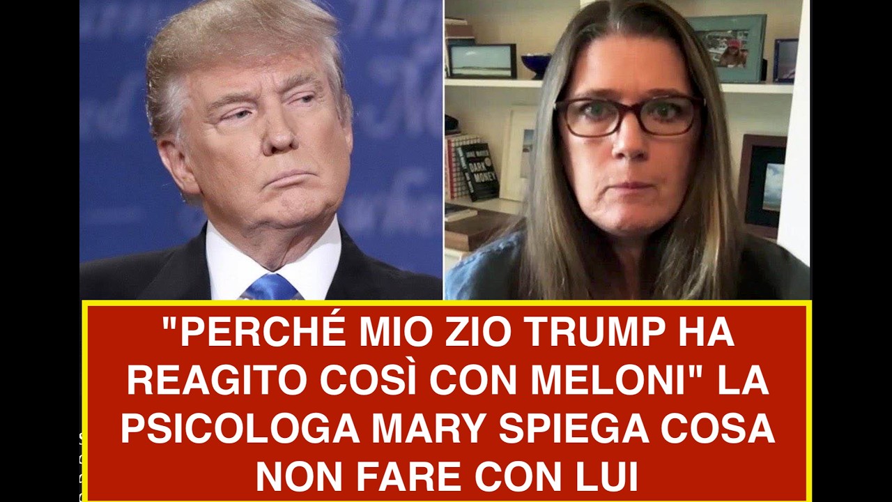 "PERCHÉ MIO ZIO TRUMP HA REAGITO COSÌ CON MELONI" LA PSICOLOGA MARY SPIEGA COSA NON FARE CON LUI