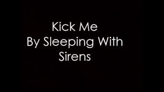 Kick Me by Sleeping With Sirens (Lyrics)