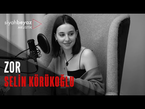 Selin Körükoğlu - Zor (SiyahBeyaz Akustik)