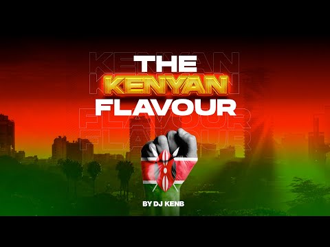 THE KENYAN FLAVOR 05 - DJ KENB [POP x DANCE x RHUMBA x AMAPIANO x AFRO HOUSE x ABARNTONE]