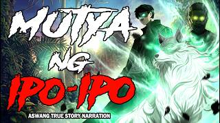 MUTYA NG IPO IPO (Aswang True Story)