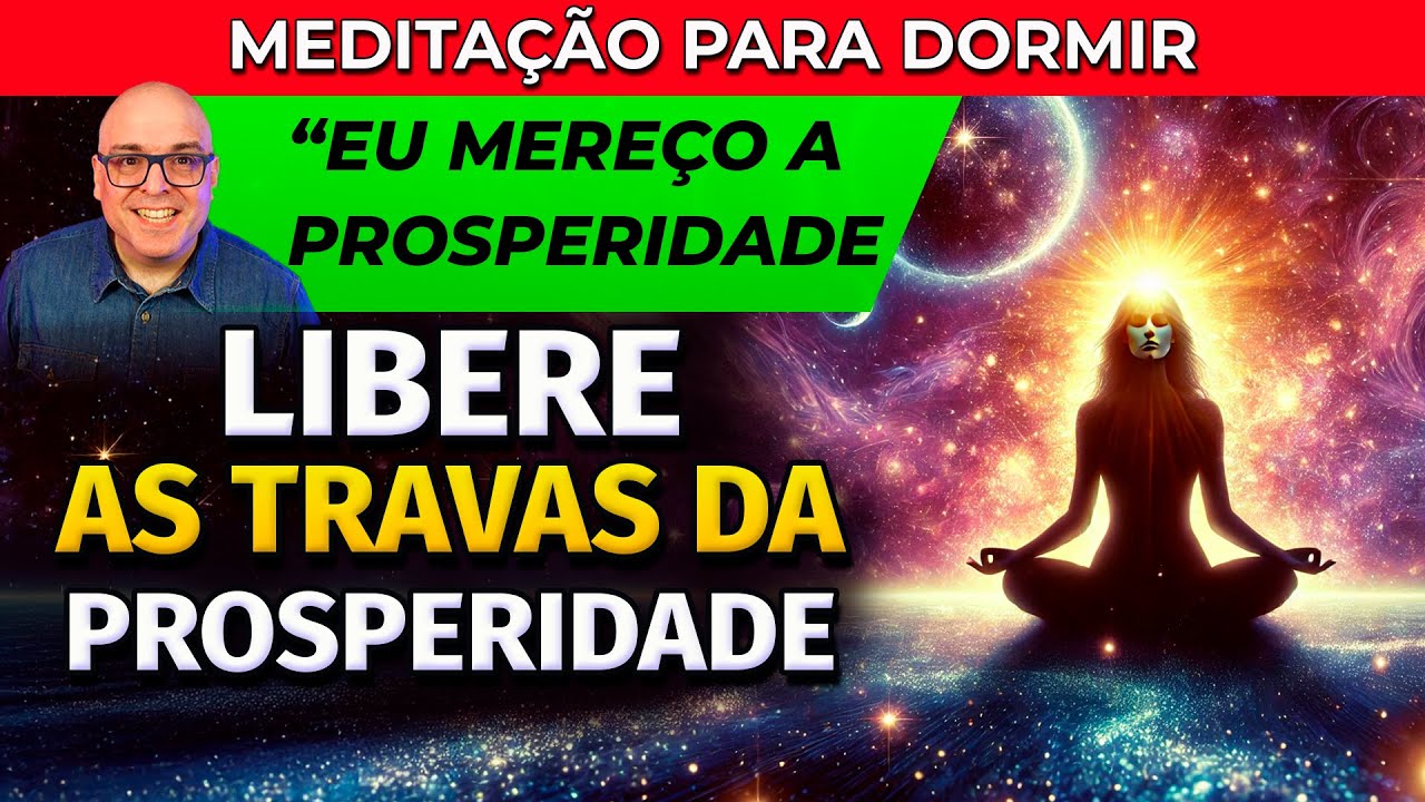 PARA LIBERAR AS TRAVAS DA PROSPERIDADE - MEDITAÇÃO PARA DORMIR