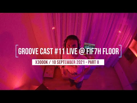 X3000K Live @ Groove Cast #11, FIF7H FLOOR, September 2021 - Part II [Techno]
