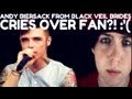 Andy Biersack CRIES Over Fan?! :'( 