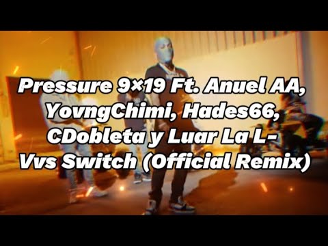 Pressure 9×19 Ft. Anuel AA, YovngChimi, Hades66, CDobleta y Luar La L- Vvs Switch (Official Remix)