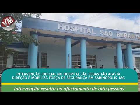 INTERVENÇÃO JUDICIAL NO HOSPITAL SÃO SEBASTIÃO AFASTA DIREÇÃO..