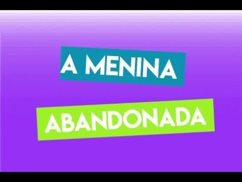 A Menina abandonada - Parte II - última parte