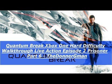 Quantum Break (Xbone) Hard Difficulty Walkthrough Live Action Episode 2 Prisoner Part 6