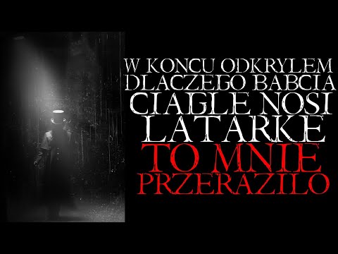 W Końcu Odkryłem Dlaczego Babcia Ciągle Nosi Latarkę. Prawda Mnie Przeraziła... - Reddit NoSleep PL