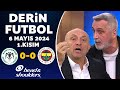 Derin Futbol 6 Mayıs 2024 1.Kısım / Konyaspor 0-0 Fenerbahçe