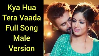 Download lagu Kya Hua Tera Vaada Full Song Male Version | Bepanah Pyaar mp3