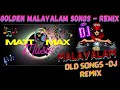MALAYALAM GOLDEN HITS REMIX EVERGREEN MALAYALAM HIT SONGS DJ REMIX MALAYALAM REMIX SONGS