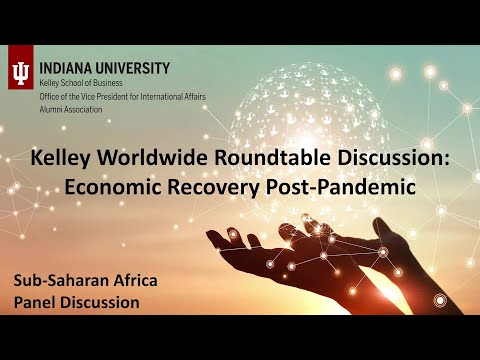 Kelley Worldwide Roundtable Discussion: Economic Recovery Post-Pandemic (Sub-Saharan Africa Panel)