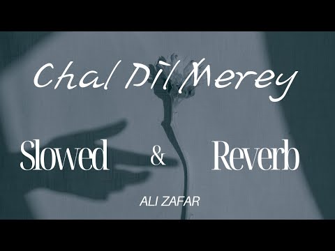 Chal Dil Merey | Ali Zafar | Slowed & Reverb