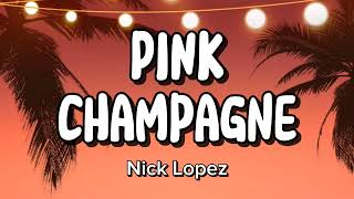 Nick Lopez - Pink Champagne (lyrics)