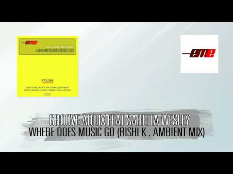 Groove Addix Feat. Saretta Wesley - Where Does Music Go (Rishi K. Ambient Mix)