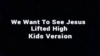 We Want to See Jesus Lifted High Kids Version | Christian Worship Song