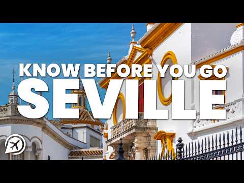 THINGS TO KNOW BEFORE YOU GO TO SEVILLE