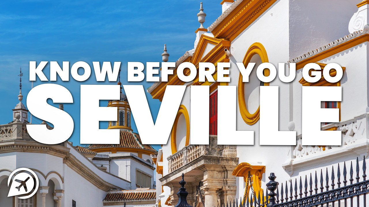THINGS TO KNOW BEFORE YOU GO TO SEVILLE