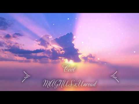 MAGNUS x Unread - Cool  (Ft. Alessia Labate)