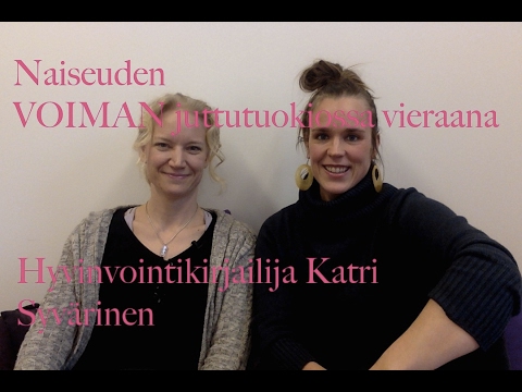 Naiseuden VOIMAN juttutuokio osa 8. Hyvinvointikirjailija Katri Syvärinen