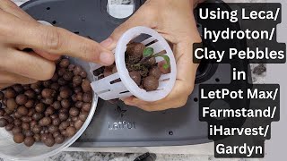 Using Leca/Hydroton/Clay Pebbles in net pot for LetPot Max/Farmstand/iHarvest/Gardyn Hydroponics