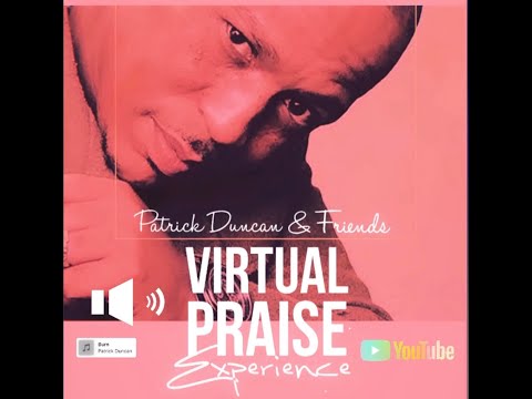 Patrick Duncan & Friends Virtual Praise Experience