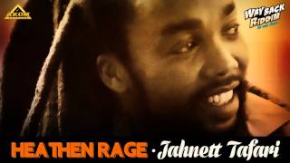 Jahnett Tafari - Heathen Rage (Way Back Riddim - Akom Records)