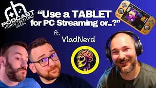 Let's Talk About Game Streaming & Handhelds with @VladNerd!